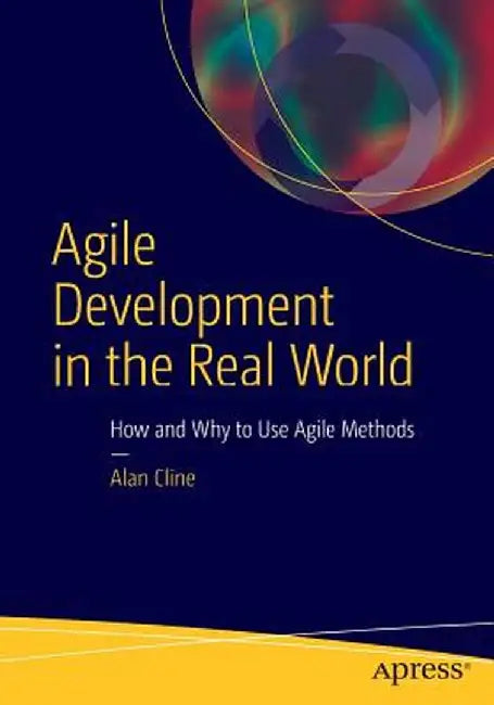 Agile Development in the Real World by Alan Cline