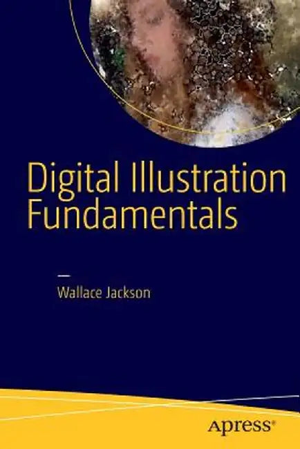 Digital Illustration Fundamentals: Vector, Raster, Waveform, Newmedia with Dicf, Daef and Asnmf by Wallace Jackson