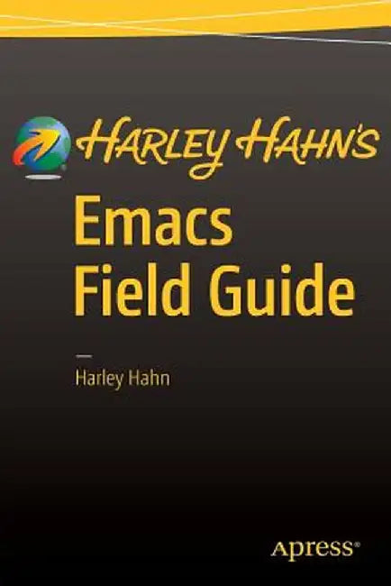 Harley Hahn's Emacs Field Guide by Harley Hahn
