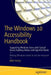 The Windows 10 Accessibility Handbook: Supporting Windows Users with Special Visual, Auditory, Motor, and Cognitive Needs by Mike Halsey