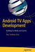 Android TV Apps Development: Building for Media and Games by Paul Trebilcox-Ruiz