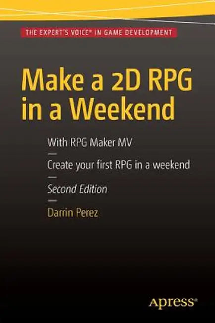 Make a 2D RPG in a Weekend: Second Edition: With RPG Maker Mv by Darrin Perez