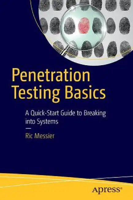 Penetration Testing Basics: A Quick-Start Guide to Breaking Into Systems by Ric Messier