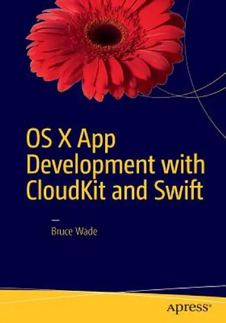 OS X App Development with Cloudkit and Swift by Bruce Wade