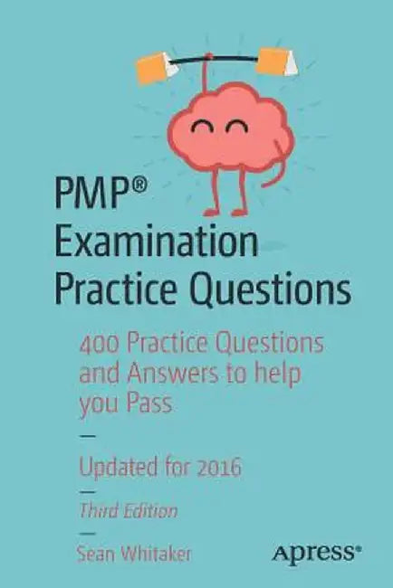 Pmp(r) Examination Practice Questions: 400 Practice Questions and Answers to Help You Pass by Sean Whitaker