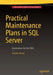 Practical Maintenance Plans in SQL Server: Automation for the DBA by Bradley Beard