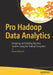 Pro Hadoop Data Analytics: Designing and Building Big Data Systems Using the Hadoop Ecosystem by Kerry Koitzsch