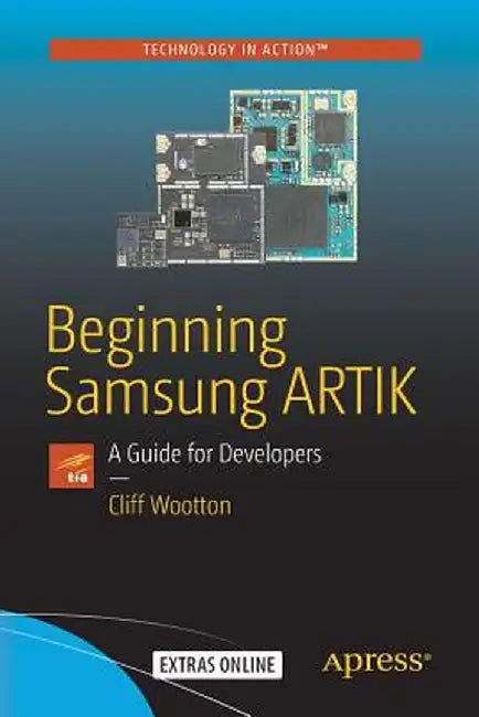Beginning Samsung Artik: A Guide for Developers by Cliff Wootton