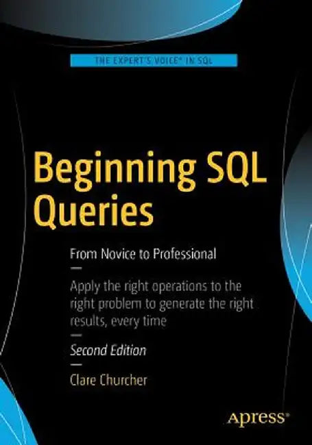 Beginning SQL Queries: From Novice to Professional by Clare Churcher