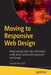 Moving to Responsive Web Design: Bring Existing Static Sites Into Today's Multi-Device World with Responsive Web Design by Inayaili de León