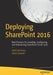 Deploying SharePoint 2016: Best Practices for Installing, Configuring, and Maintaining SharePoint Server 2016 by Vlad Catrinescu