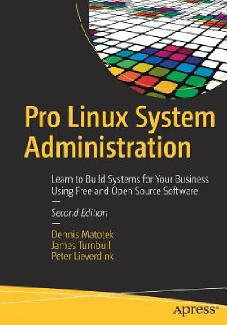 Pro Linux System Administration: Learn to Build Systems for Your Business Using Free and Open Source Software by Dennis Matotek