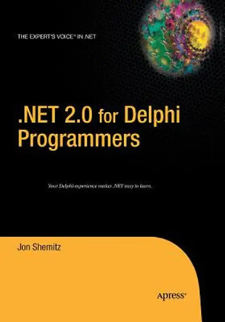 .Net 2.0 for Delphi Programmers by Jon Shemitz