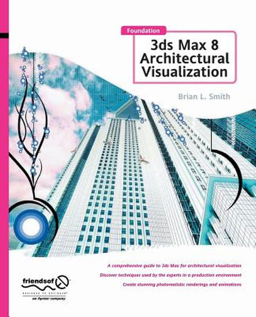 Foundation 3ds Max 8 Architectural Visualization: by Brian L. Smith