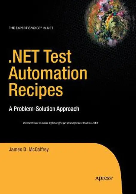.Net Test Automation Recipes: A Problem-Solution Approach by James McCaffrey