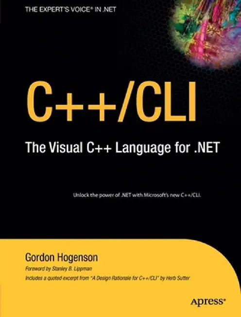 C++/CLI: The Visual C++ Language for .Net by Gordon Hogenson
