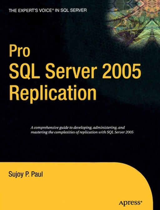 Pro SQL Server 2005 Replication by Sujoy Paul