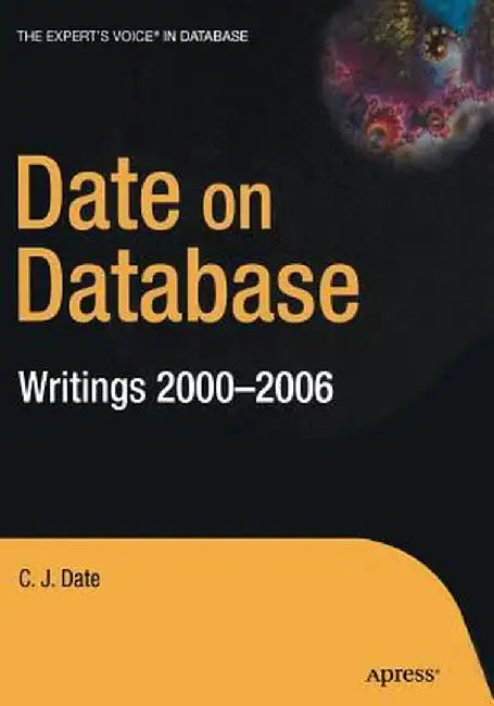 Date on Database: Writings 2000-2006 by Christopher Date