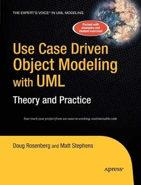 Use Case Driven Object Modeling with Umltheory and Practice: Theory and Practice by Don Rosenberg