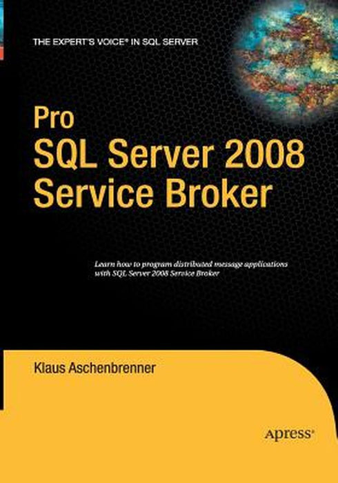 Pro SQL Server 2008 Service Broker by Klaus Aschenbrenner
