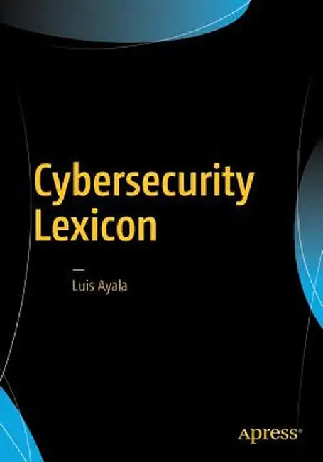 Cybersecurity Lexicon by Luis Ayala