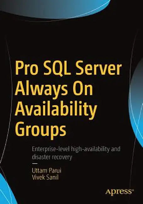 Pro SQL Server Always on Availability Groups by Uttam Parui