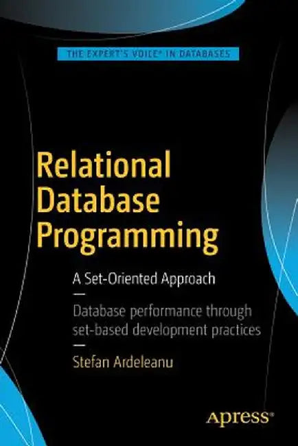 Relational Database Programming: A Set-Oriented Approach by Stefan Ardeleanu