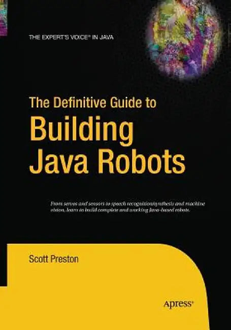 The Definitive Guide to Building Java Robots by Scott Preston