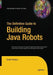 The Definitive Guide to Building Java Robots by Scott Preston