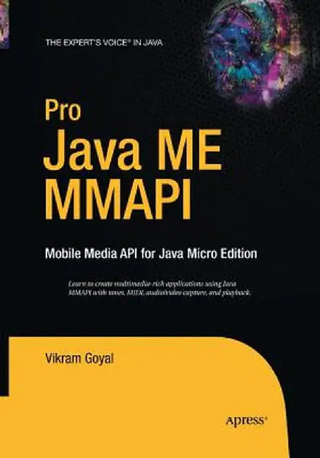 Pro Java ME MMAPI: Mobile Media API for Java Micro Edition by Vikram Goyal