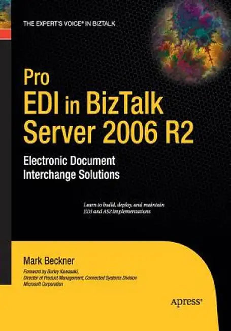 Pro EDI in BizTalk Server 2006 R2: Electronic Document Interchange Solutions by Mark Beckner