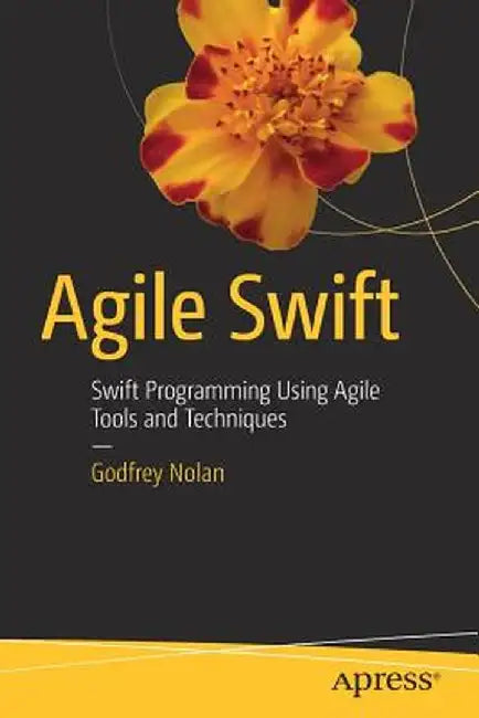 Agile Swift: Swift Programming Using Agile Tools and Techniques by Godfrey Nolan