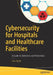 Cybersecurity for Hospitals and Healthcare Facilities: A Guide to Detection and Prevention by Luis Ayala