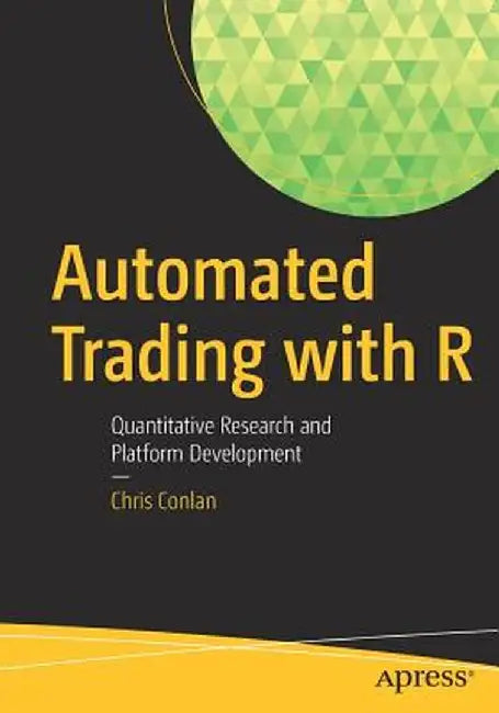 Automated Trading with R: Quantitative Research and Platform Development by Chris Conlan