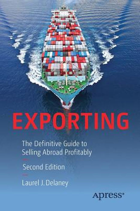 Exporting: The Definitive Guide to Selling Abroad Profitably by Laurel J. Delaney