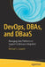 DevOps, DBAs, and DBaas: Managing Data Platforms to Support Continuous Integration by Michael S. Cuppett
