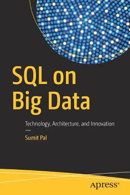 SQL on Big Data: Technology, Architecture, and Innovation by Sumit Pal