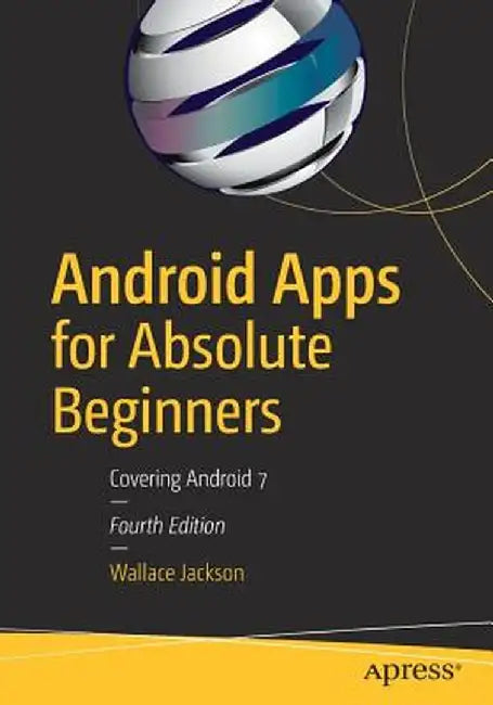 Android Apps for Absolute Beginners: Covering Android 7 by Wallace Jackson