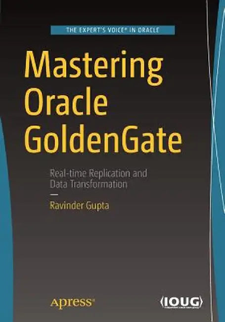 Mastering Oracle GoldenGate by Ravinder Gupta