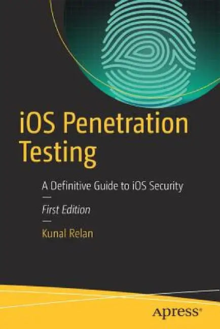 IOS Penetration Testing: A Definitive Guide to IOS Security by Kunal Relan