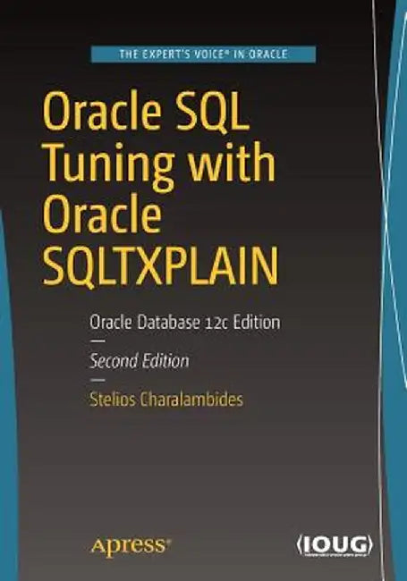 Oracle SQL Tuning with Oracle SQLTXPLAIN: Oracle Database 12c Edition by Stelios Charalambides