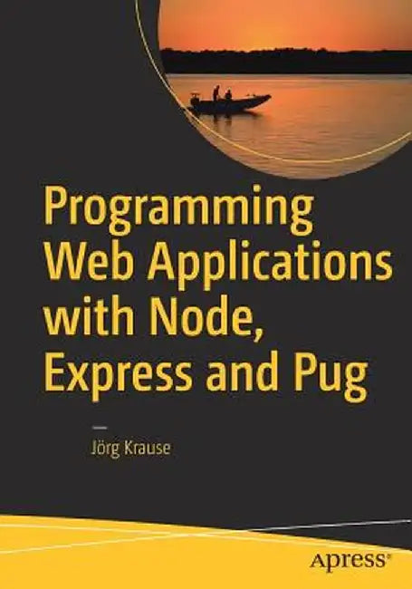 Programming Web Applications with Node, Express and Pug by Jörg Krause