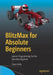 Blitzmax for Absolute Beginners: Games Programming for the Absolute Beginner by Sloan Kelly
