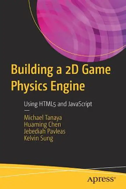 Building a 2D Game Physics Engine: Using HTML5 and JavaScript by Michael Tanaya