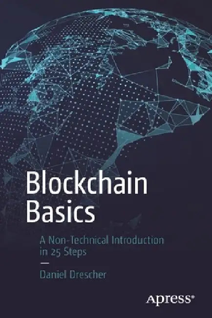 Blockchain Basics: A Non-Technical Introduction in 25 Steps by Daniel Drescher