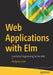 Web Applications with ELM: Functional Programming for the Web by Wolfgang Loder