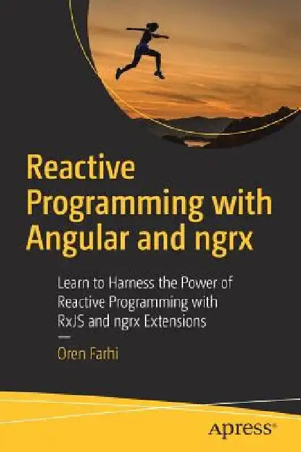 Reactive Programming with Angular and ngrx: Learn to Harness the Power of Reactive Programming with RxJS and ngrx Extensions by Oren Farhi