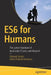 Es6 for Humans: The Latest Standard of Javascript: Es2015 and Beyond by Deepak Grover