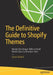 The Definitive Guide to Shopify Themes: Master the Design Skills to Build World-Class Ecommerce Sites by Gavin Ballard