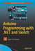 Arduino Programming with .Net and Sketch by Agus Kurniawan